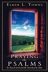 Praying the Psalms: To Touch God and Be Touched by Him (Paperback)