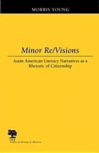 Minor Re/Visions: Asian American Literacy Narratives as a Rhetoric of Citizenship (Paperback, Second)