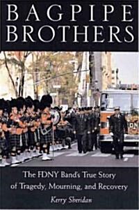 Bagpipe Brothers: The FDNY Bands True Story of Tragedy, Mourning, and Recovery (Hardcover)