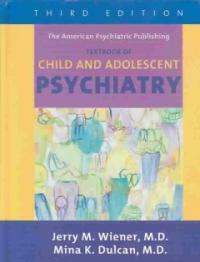 The American Psychiatric Publishing textbook of child and adolescent psychiatry 3rd ed