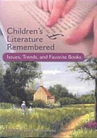 Childrens Literature Remembered: Issues, Trends, and Favorite Books (Paperback)