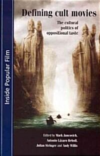 Defining Cult Movies : The Cultural Politics of Oppositional Taste (Paperback)