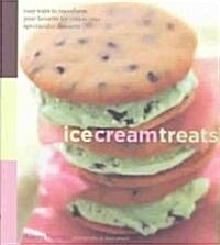 Ice Cream Treats: Easy Ways to Transform Your Favorite Ice Cream Into Spectacular Desserts (Hardcover)