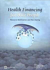 Health Financing for Poor People: Resource Mobilization and Risk Sharing (Paperback)