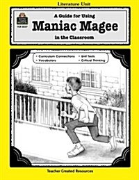 A Guide for Using Maniac Magee in the Classroom (Paperback, Teachers Guide)