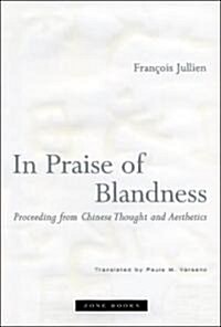 In Praise of Blandness: Proceeding from Chinese Thought and Aesthetics (Hardcover)