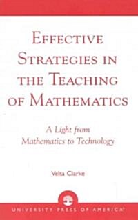 Effective Strategies in the Teaching of Mathematics: A Light from Mathematics to Technology (Paperback)