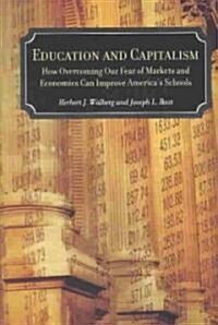 Education and Capitalism: How Overcoming Our Fear of Markets and Economics Can Improve Americas Schools (Paperback)