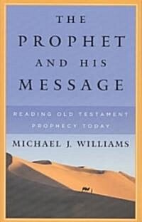 The Prophet and His Message: Reading Old Testament Prophecy Today (Paperback, Third)