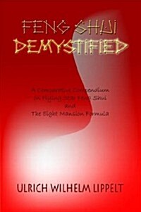 Feng Shui Demystified: A Comparative Compendium on Flying Star Feng Shui and the Eight Mansion Formula                                                 (Paperback)