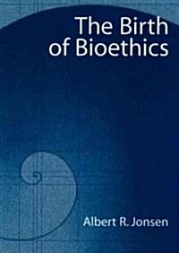 The Birth of Bioethics (Paperback)