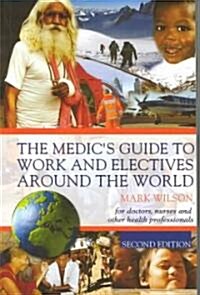 The Medics Guide to Work and Electives Around the World (Paperback, 2nd)