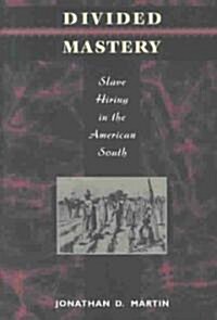 Divided Mastery: Slave Hiring in the American South (Hardcover)