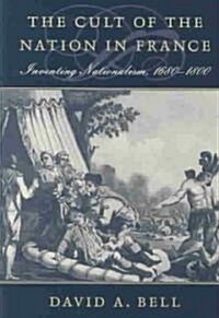 The Cult of the Nation in France: Inventing Nationalism, 1680-1800 (Paperback)