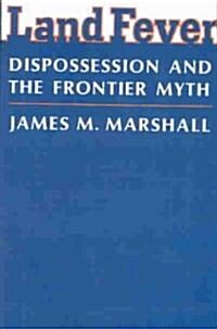 Land Fever: Dispossession and the Frontier Myth (Paperback)