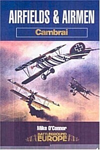 Airfields & Airmen of Cambrai: Battleground (Paperback)