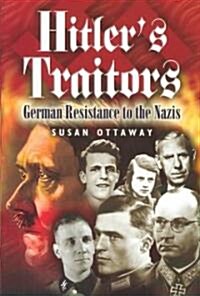 Hitlers Traitors : German Resistance to the Nazis (Hardcover)