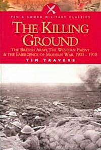 The Killing Ground : The British Army, Western Front and Emergency of Modern War 1900-1918 (Paperback, New ed)
