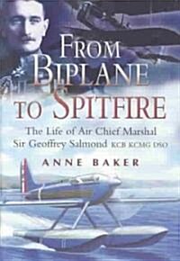 From Bi-planes to Spitfires : The Life of Air Chief Marshal Sir Geoffrey Salmond (Hardcover)