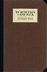 To Ruhleben-And Back: A Great Adventure in Three Phases (Hardcover)