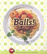 Balls!: Round the World Fare for All Occasions (Paperback)
