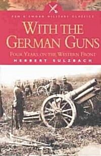 With the German Guns : Four Years on the Western Front (Paperback)