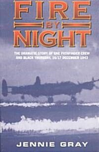 Fire by Night : The Dramatic Story of One Pathfinder Crew and Black Thursday, 16/17 December 1943 (Paperback, New ed)