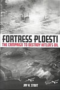 Fortress Ploesti (Hardcover)