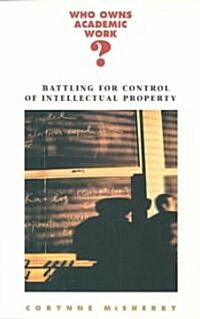 Who Owns Academic Work?: Battling for Control of Intellectual Property (Paperback, Revised)