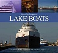 Lake Boats: The Enduring Vessels of the Great Lakes (Hardcover)
