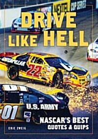 Drive Like Hell: NASCARs Best Quotes and Quips (Paperback)