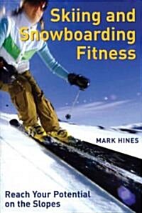 Skiing and Snowboarding Fitness: Reach Your Potential on the Slopes (Paperback)
