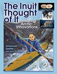 The Inuit Thought of It: Amazing Arctic Innovations (Paperback)