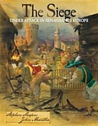 The Siege: Under Attack in Renaissance Europe (Library Binding)