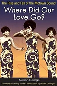 Where Did Our Love Go?: The Rise and Fall of the Motown Sound (Paperback)