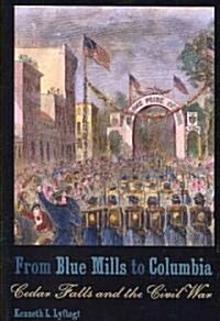 From Blue Mills to Columbia: Cedar Falls and the Civil War (Paperback)