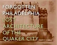 Forgotten Philadelphia: Lost Architecture of the Quaker City (Hardcover)