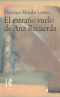 El extrano vuelo de Ana Recuerda/ The Strange Flight of Ana Recuerda (Paperback)