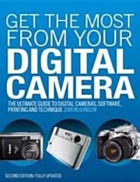 Get the Most from Your Digital Camera : The Ultimate Guide to Digital Cameras, Software, Printing and Technique (Paperback, 6 Revised edition)