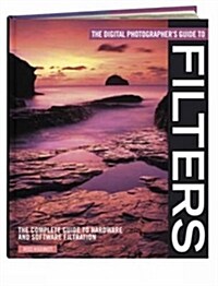 The Digital Photographers Guide to Filters : The Complete Guide to Hardware and Software Filtration (Paperback, 2 Revised edition)