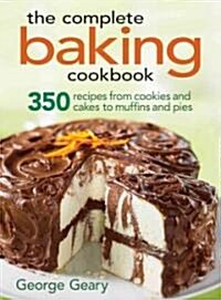 [중고] The Complete Baking Cookbook: 350 Recipes from Cookies and Cakes to Muffins and Pies (Paperback)