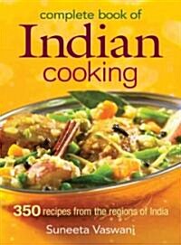 Complete Book of Indian Cooking: 350 Recipes from the Regions of India (Paperback)