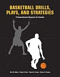 Basketball Drills, Plays and Strategies: A Comprehensive Resource for Coaches (Paperback)