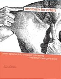 Anatomy for Artists: A New Approach to Discovering, Learning and Remembering the Body (Paperback)
