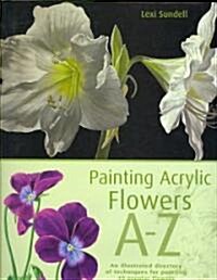 Painting Acrylic Flowers, A-Z (Hardcover)