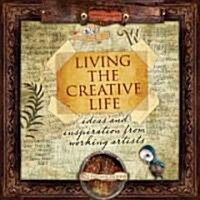 Living the Creative Life: Ideas and Inspirations from Working Artists (Paperback)