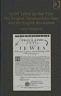 Gold Tried in the Fire. The Prophet Theauraujohn Tany and the English Revolution (Hardcover, New ed)