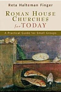 Roman House Churches for Today: A Practical Guide for Small Groups (Paperback, 2)