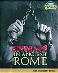 Staying Alive in Ancient Rome: Life in Ancient Rome (Paperback)