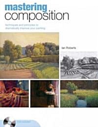 Mastering Composition: Techniques and Principles to Dramatically Improve Your Painting (Hardcover)